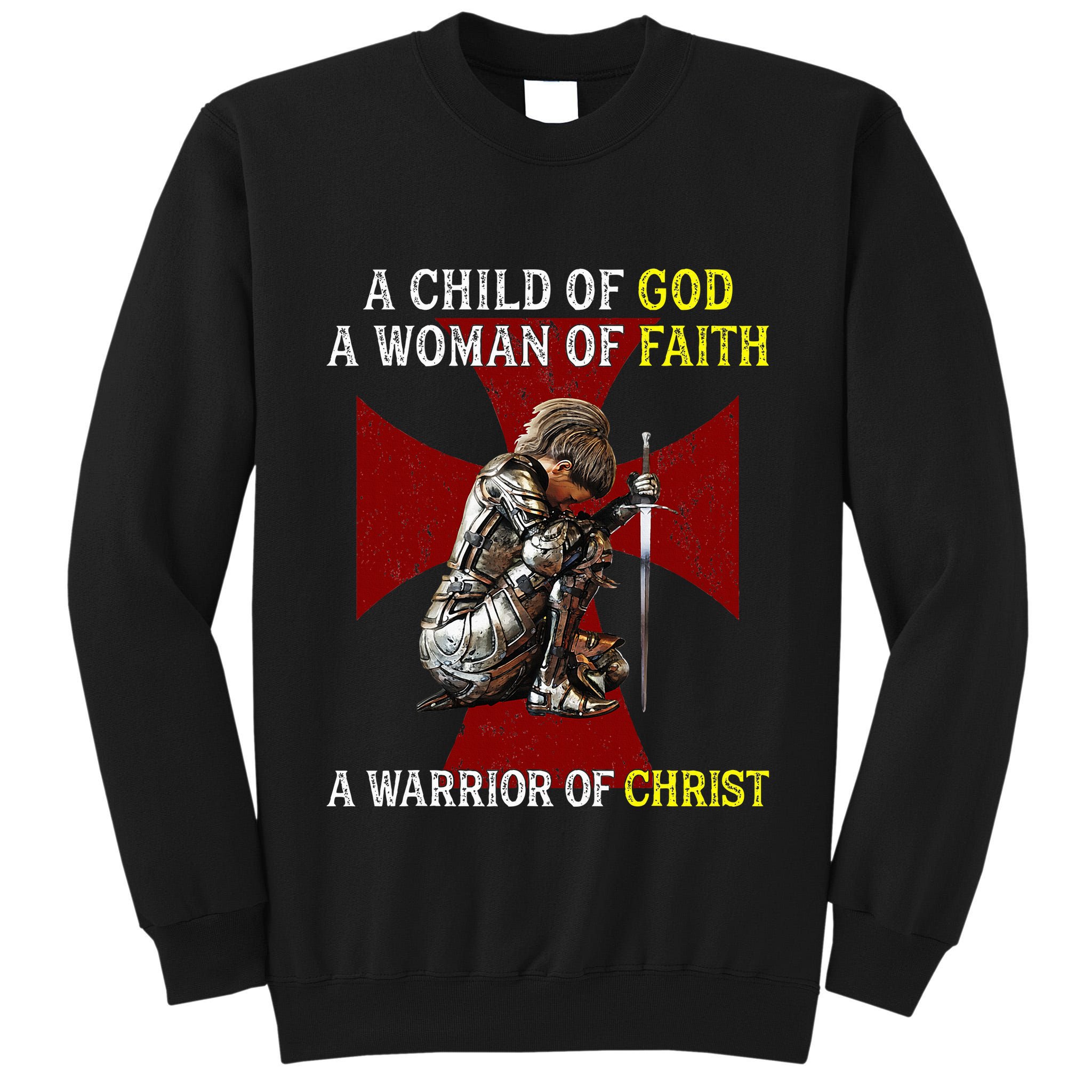 A Child Of God A Woman Of Faith A Warrior Of Christ Tall Sweatshirt