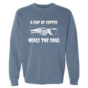 A Cup Of Coffee Heals The Soul Halloween Goth Funny Skeleton Gift Garment-Dyed Sweatshirt