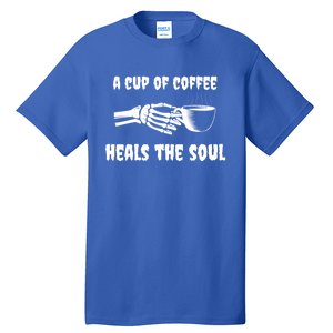 A Cup Of Coffee Heals The Soul Halloween Goth Funny Skeleton Gift Tall T-Shirt