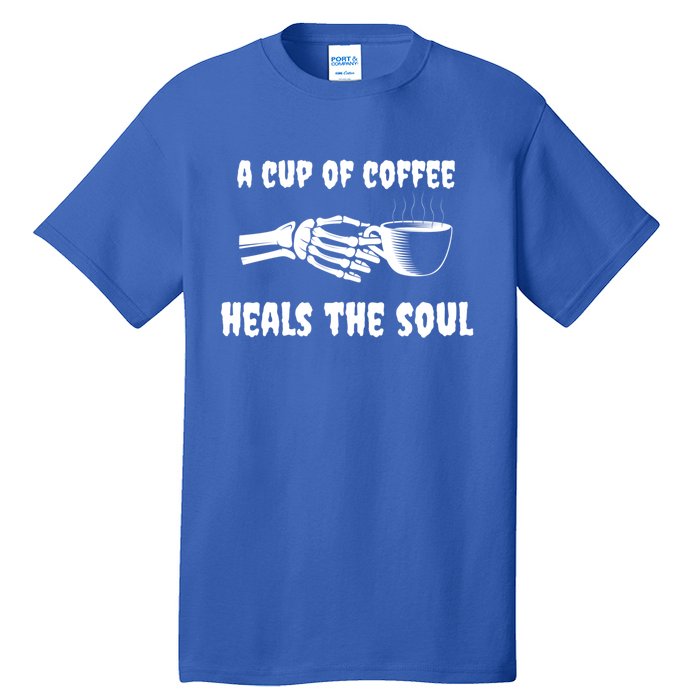 A Cup Of Coffee Heals The Soul Halloween Goth Funny Skeleton Gift Tall T-Shirt