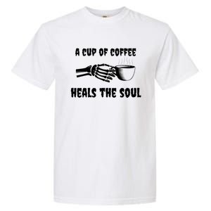 A Cup Of Coffee Heals The Soul Halloween Goth Funny Skeleton Gift Garment-Dyed Heavyweight T-Shirt