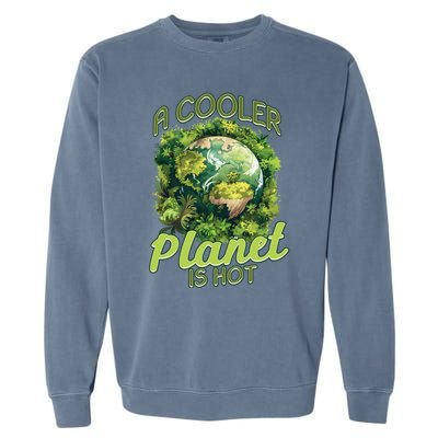 A Cooler Planet Is Hot World Environt Day Eco Warrior Great Gift Garment-Dyed Sweatshirt