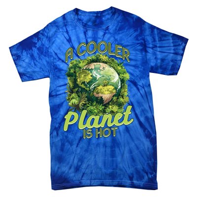 A Cooler Planet Is Hot World Environt Day Eco Warrior Great Gift Tie-Dye T-Shirt