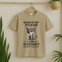 Angry Cat Please Do Not Disturb I Am Disturbed Enough T-Shirt