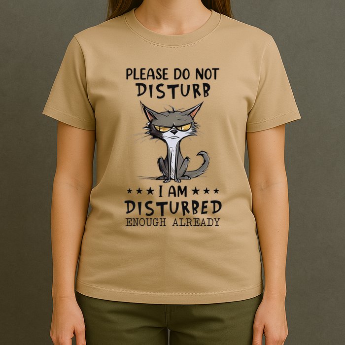 Angry Cat Please Do Not Disturb I Am Disturbed Enough T-Shirt
