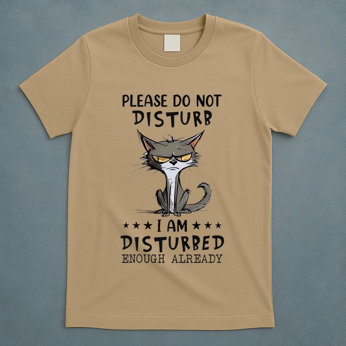 Angry Cat Please Do Not Disturb I Am Disturbed Enough T-Shirt