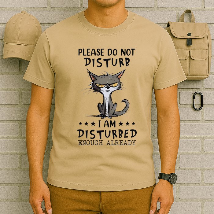 Angry Cat Please Do Not Disturb I Am Disturbed Enough T-Shirt