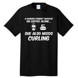 A Cannot Survive On Coffee She Also Needs Curling Great Gift Tall T-Shirt