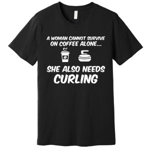 A Cannot Survive On Coffee She Also Needs Curling Great Gift Premium T-Shirt