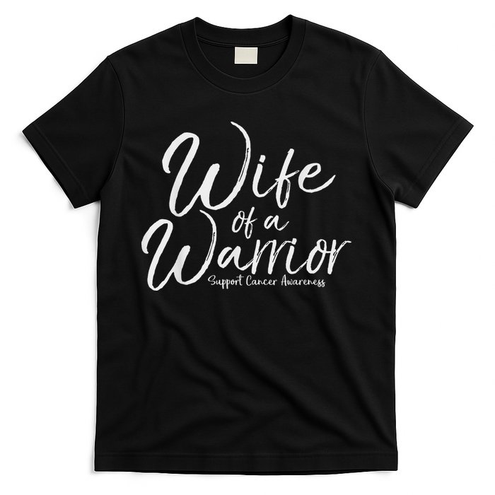 Awareness Cancer Support Gift For Husband Wife Of A Warrior T-Shirt