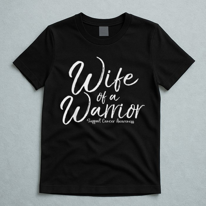 Awareness Cancer Support Gift For Husband Wife Of A Warrior T-Shirt