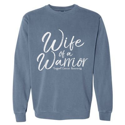 Awareness Cancer Support Gift For Husband Wife Of A Warrior Garment-Dyed Sweatshirt