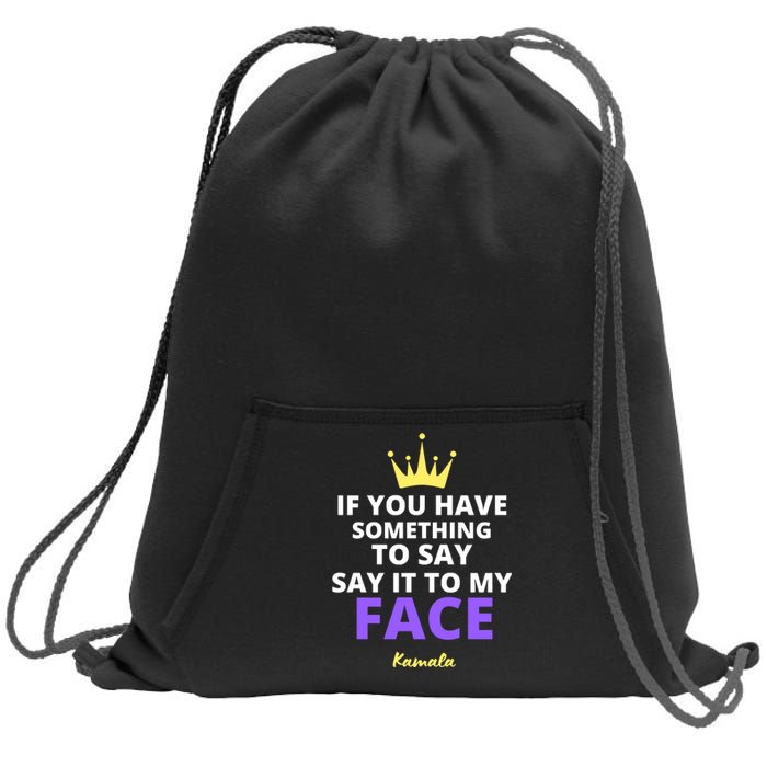 Alex Cole: Say It To My Face Kamala Harris Sweatshirt Cinch Pack Bag