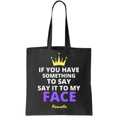 Alex Cole: Say It To My Face Kamala Harris Tote Bag