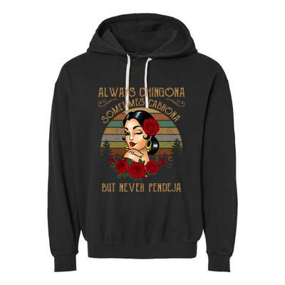 Always Chingona Sometimes Cabrona But Never Pendeja Garment-Dyed Fleece Hoodie