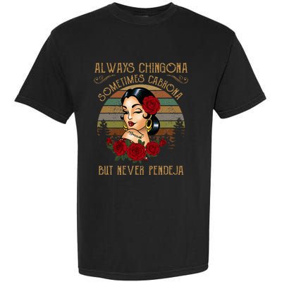 Always Chingona Sometimes Cabrona But Never Pendeja Garment-Dyed Heavyweight T-Shirt