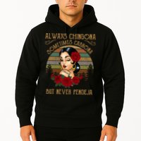 Always Chingona Sometimes Cabrona But Never Pendeja Hoodie
