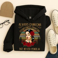 Always Chingona Sometimes Cabrona But Never Pendeja Hoodie