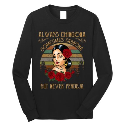 Always Chingona Sometimes Cabrona But Never Pendeja Long Sleeve Shirt