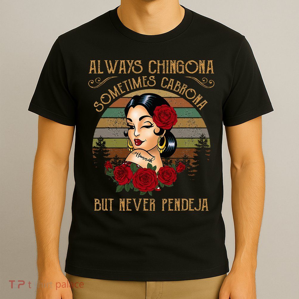 Always Chingona Sometimes Cabrona But Never Pendeja T-Shirt