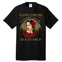 Always Chingona Sometimes Cabrona But Never Pendeja Tall T-Shirt