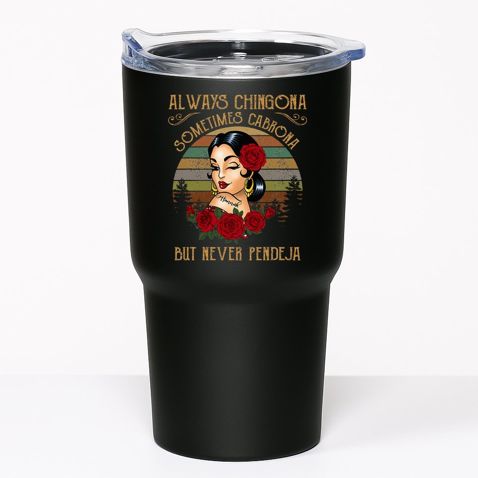 Always Chingona Sometimes Cabrona But Never Pendeja Tumbler