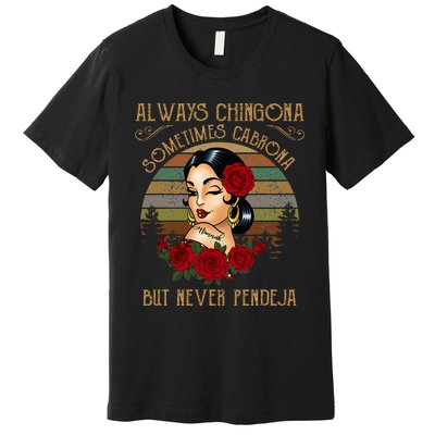 Always Chingona Sometimes Cabrona But Never Pendeja Premium T-Shirt