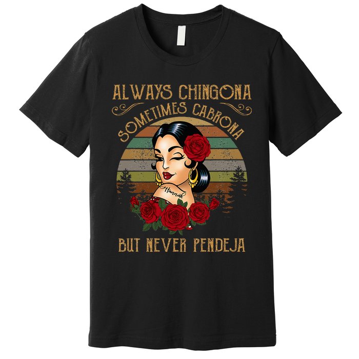 Always Chingona Sometimes Cabrona But Never Pendeja Premium T-Shirt