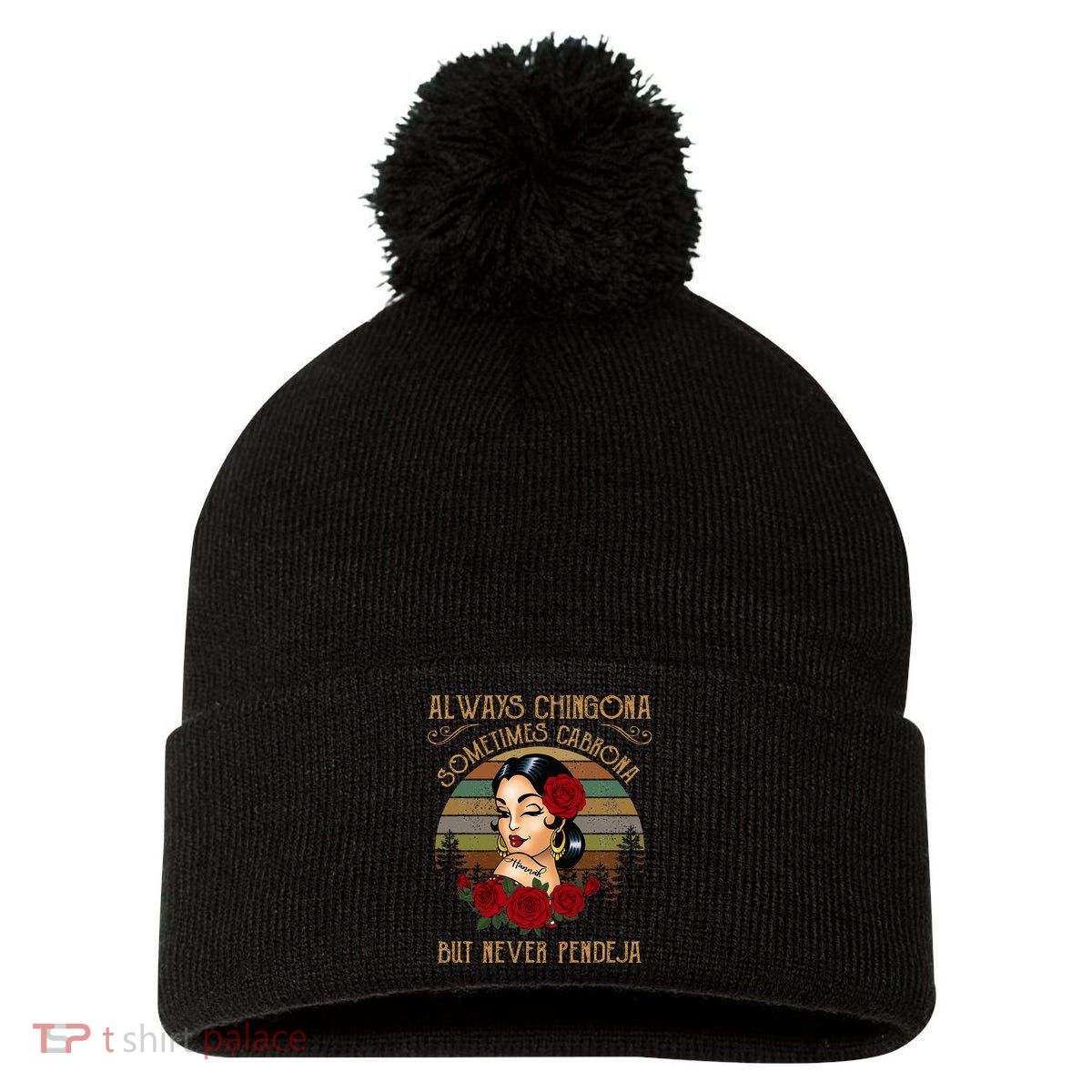 Always Chingona Sometimes Cabrona But Never Pendeja Pom Pom 12in Knit Beanie