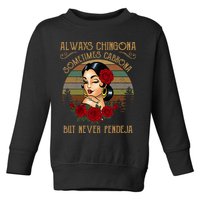 Always Chingona Sometimes Cabrona But Never Pendeja Toddler Sweatshirt