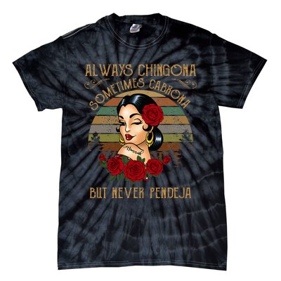 Always Chingona Sometimes Cabrona But Never Pendeja Tie-Dye T-Shirt