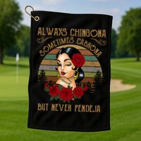 Always Chingona Sometimes Cabrona But Never Pendeja Golf Towel