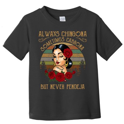 Always Chingona Sometimes Cabrona But Never Pendeja Toddler T-Shirt