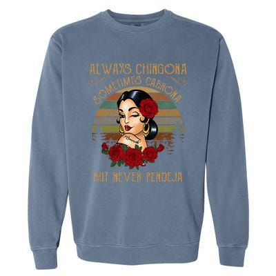 Always Chingona Sometimes Cabrona But Never Pendeja Garment-Dyed Sweatshirt