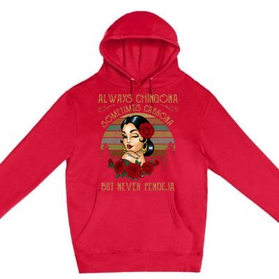 Always Chingona Sometimes Cabrona But Never Pendeja Premium Pullover Hoodie