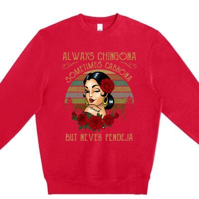 Always Chingona Sometimes Cabrona But Never Pendeja Premium Crewneck Sweatshirt