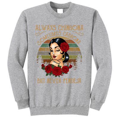 Always Chingona Sometimes Cabrona But Never Pendeja Tall Sweatshirt