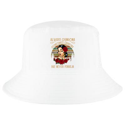 Always Chingona Sometimes Cabrona But Never Pendeja Cool Comfort Performance Bucket Hat