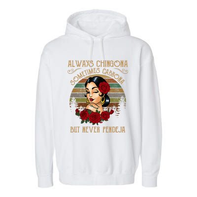 Always Chingona Sometimes Cabrona But Never Pendeja Garment-Dyed Fleece Hoodie