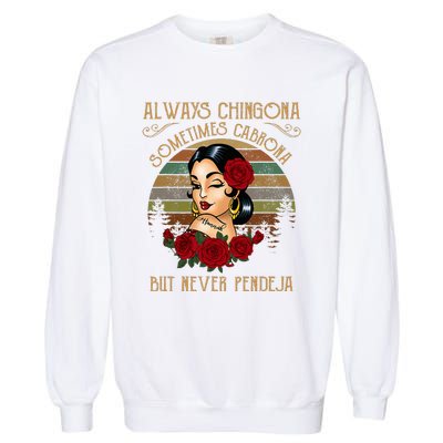 Always Chingona Sometimes Cabrona But Never Pendeja Garment-Dyed Sweatshirt