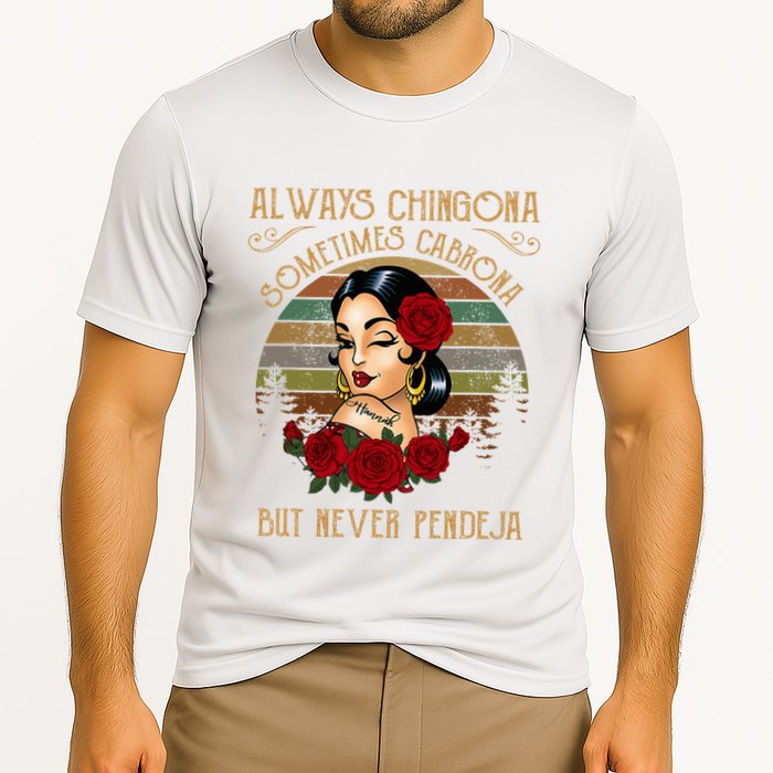 Always Chingona Sometimes Cabrona But Never Pendeja Performance Shirt