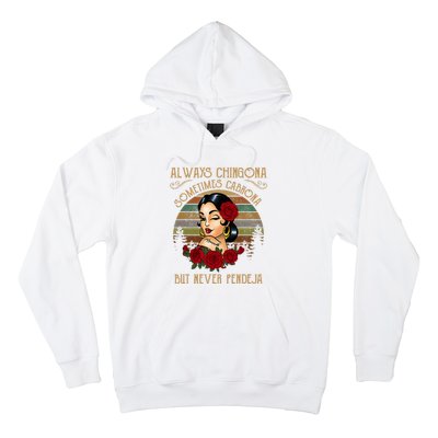 Always Chingona Sometimes Cabrona But Never Pendeja Hoodie