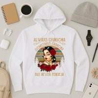 Always Chingona Sometimes Cabrona But Never Pendeja Hoodie