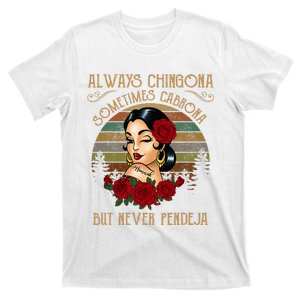 Always Chingona Sometimes Cabrona But Never Pendeja T-Shirt