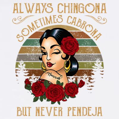 Always Chingona Sometimes Cabrona But Never Pendeja T-Shirt