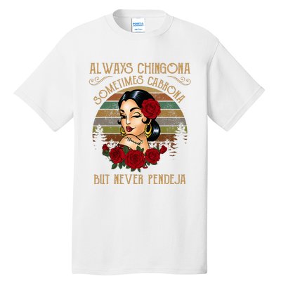 Always Chingona Sometimes Cabrona But Never Pendeja Tall T-Shirt