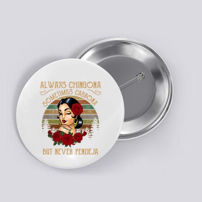 Always Chingona Sometimes Cabrona But Never Pendeja Button