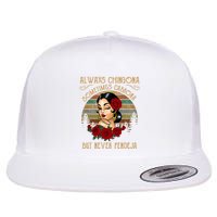 Always Chingona Sometimes Cabrona But Never Pendeja Flat Bill Trucker Hat