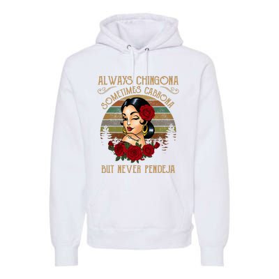 Always Chingona Sometimes Cabrona But Never Pendeja Premium Hoodie