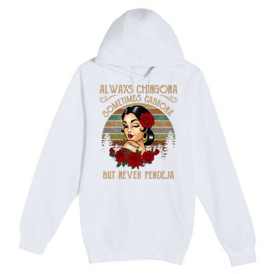 Always Chingona Sometimes Cabrona But Never Pendeja Premium Pullover Hoodie